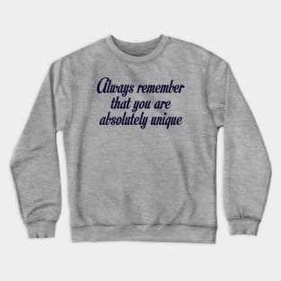 Always remember that you are absolutely unique designs Crewneck Sweatshirt